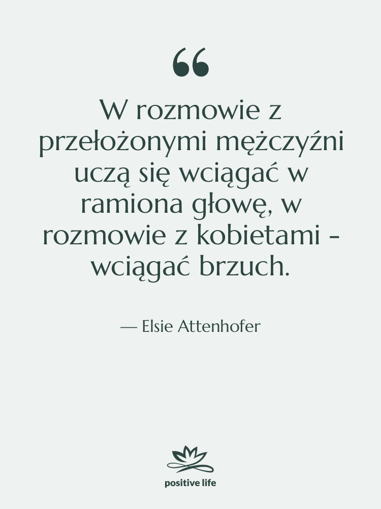 Cytat: Elsie Attenhofer - W rozmowie z przełożonymi mężczyźni…