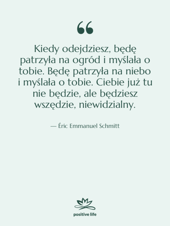 Cytat: Éric Emmanuel Schmitt - Kiedy odejdziesz, będę patrzyła na…