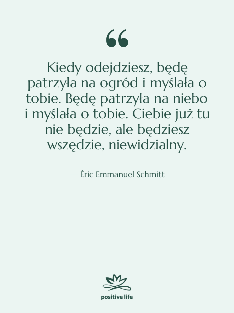 Cytat: Éric Emmanuel Schmitt - Kiedy odejdziesz, będę patrzyła na…