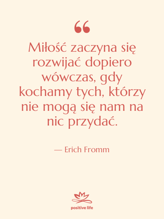 Cytat: Erich Fromm - Miłość zaczyna się rozwijać dopiero…