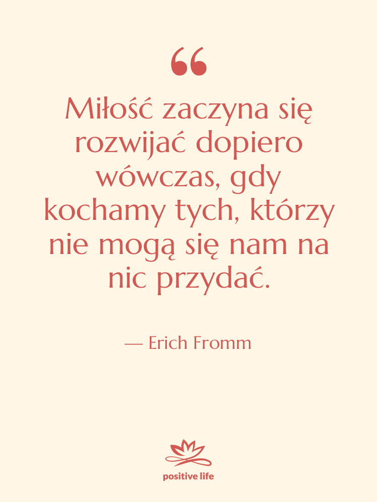 Cytat: Erich Fromm - Miłość zaczyna się rozwijać dopiero…
