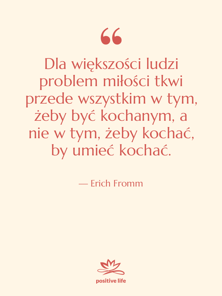 Cytat: Erich Fromm - Dla większości ludzi problem miłości…