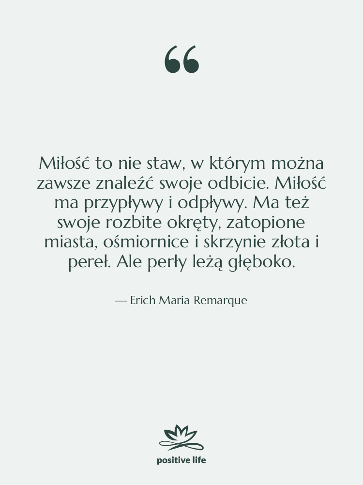 Cytat: Erich Maria Remarque - Miłość to nie staw, w…