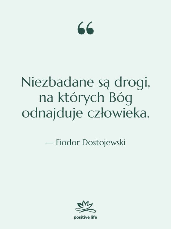 Cytat: Fiodor Dostojewski - Niezbadane są drogi, na których…