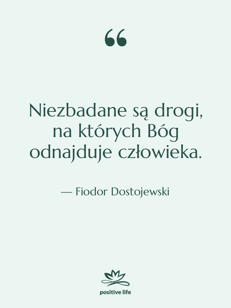 Cytat: Fiodor Dostojewski - Niezbadane są drogi, na których…