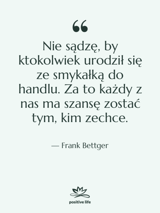 Cytat: Frank Bettger - Nie sądzę, by ktokolwiek urodził…