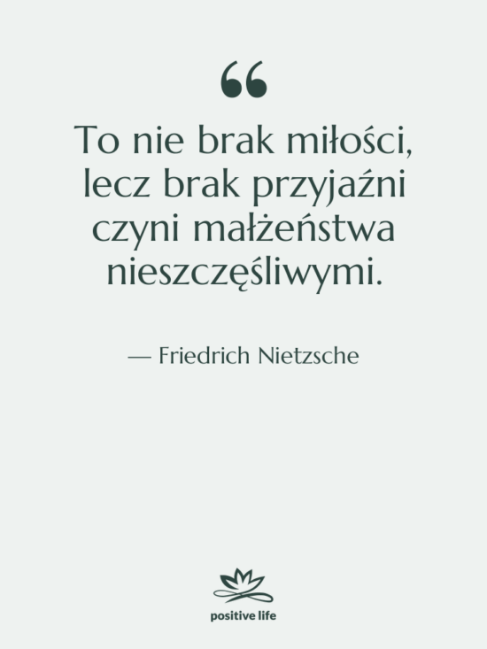 Cytat: Friedrich Nietzsche - To nie brak miłości, lecz brak…