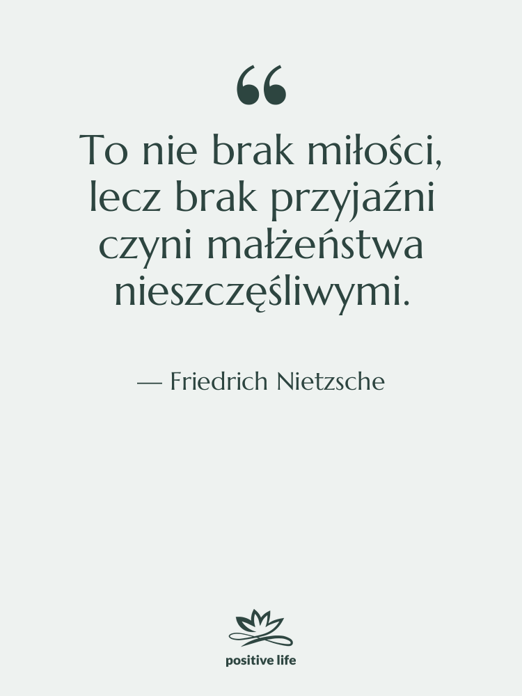 Cytat: Friedrich Nietzsche - To nie brak miłości, lecz brak…