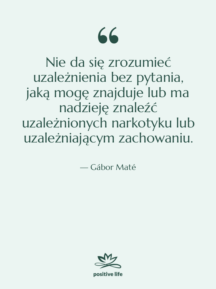 Cytat: Gábor Maté - Nie da się zrozumieć uzależnienia…