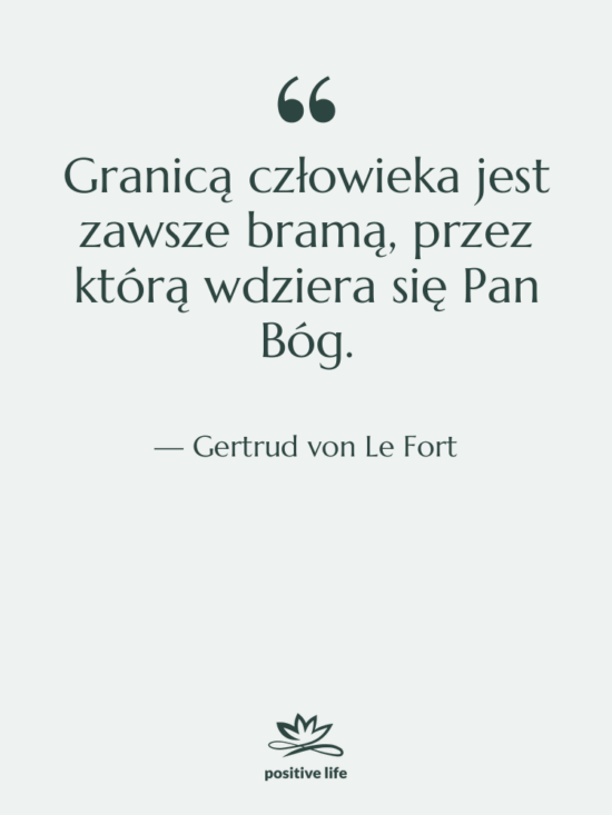 Cytat: Gertrud von Le Fort - Granicą człowieka jest zawsze bramą,…