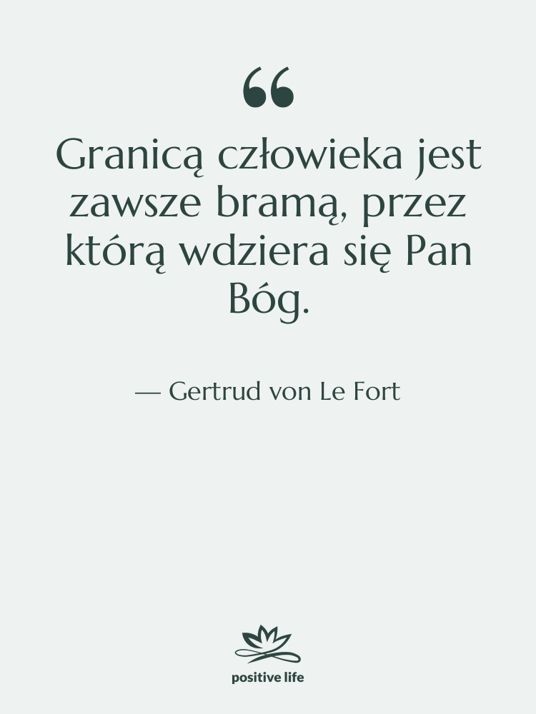 Cytat: Gertrud von Le Fort - Granicą człowieka jest zawsze bramą,…