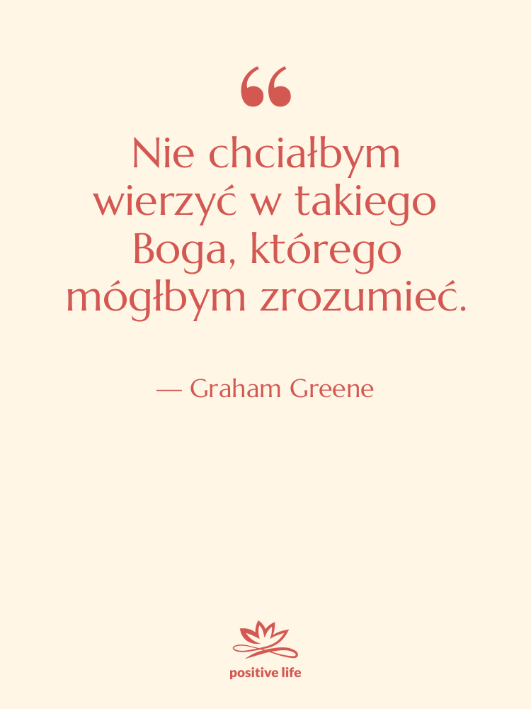 Cytat: Graham Greene - Nie chciałbym wierzyć w takiego…