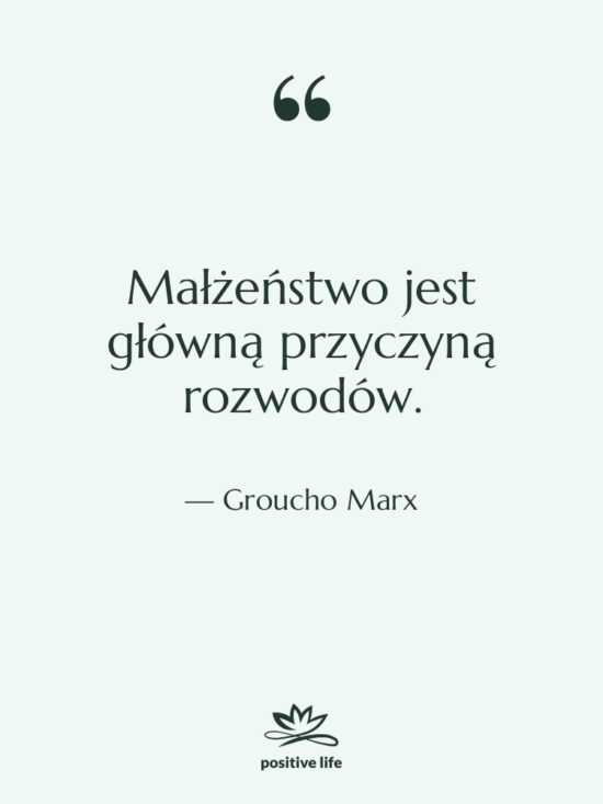 Cytat: Groucho Marx - Małżeństwo jest główną przyczyną rozwodów.