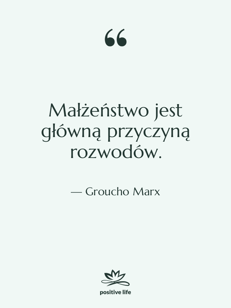 Cytat: Groucho Marx - Małżeństwo jest główną przyczyną rozwodów.