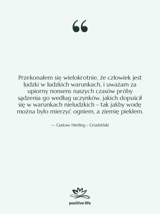 Cytat: Gustaw Herling - Grudziński - Przekonałem się wielokrotnie, że człowiek…