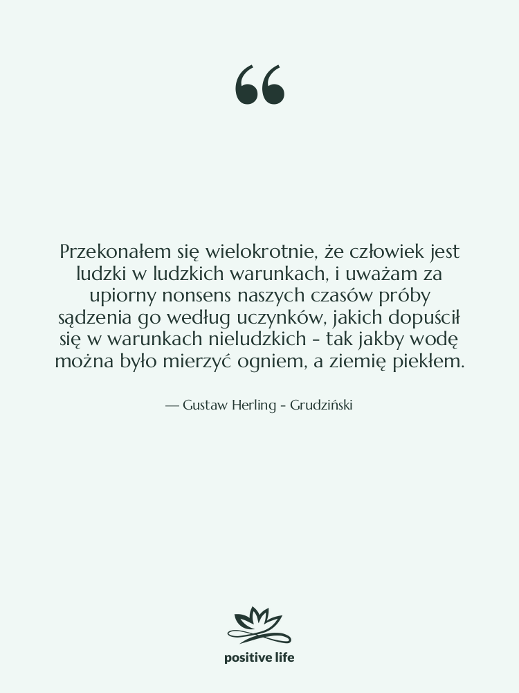 Cytat: Gustaw Herling - Grudziński - Przekonałem się wielokrotnie, że człowiek…