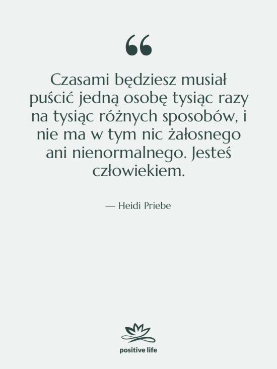 Cytat: Heidi Priebe - Czasami będziesz musiał puścić jedną…