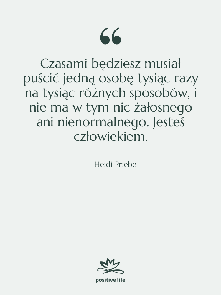 Cytat: Heidi Priebe - Czasami będziesz musiał puścić jedną…