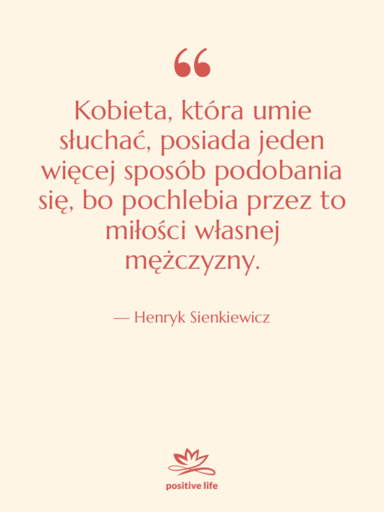 Cytat: Henryk Sienkiewicz - Kobieta, która umie słuchać, posiada…