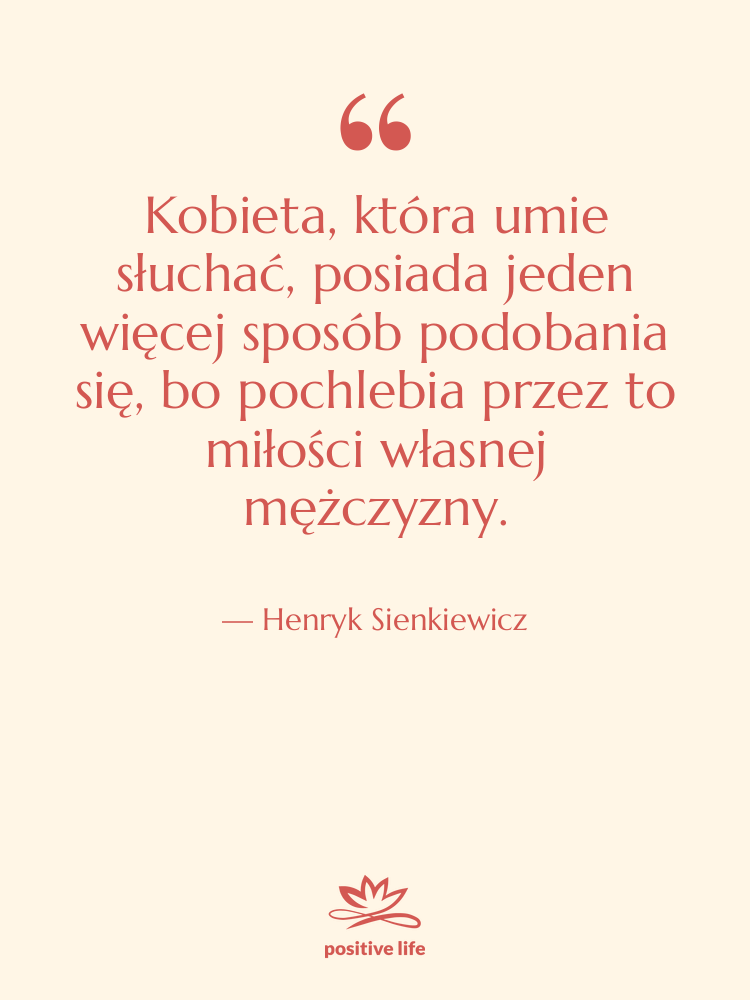 Cytat: Henryk Sienkiewicz - Kobieta, która umie słuchać, posiada…
