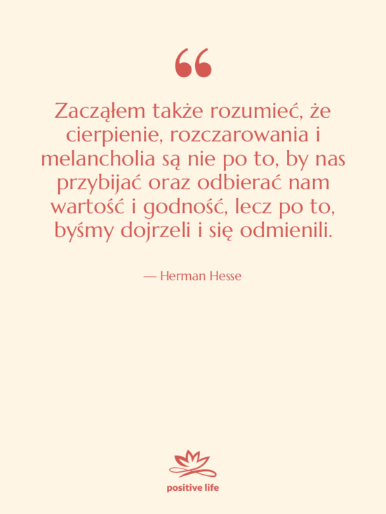 Cytat: Herman Hesse - Zacząłem także rozumieć, że cierpienie,…