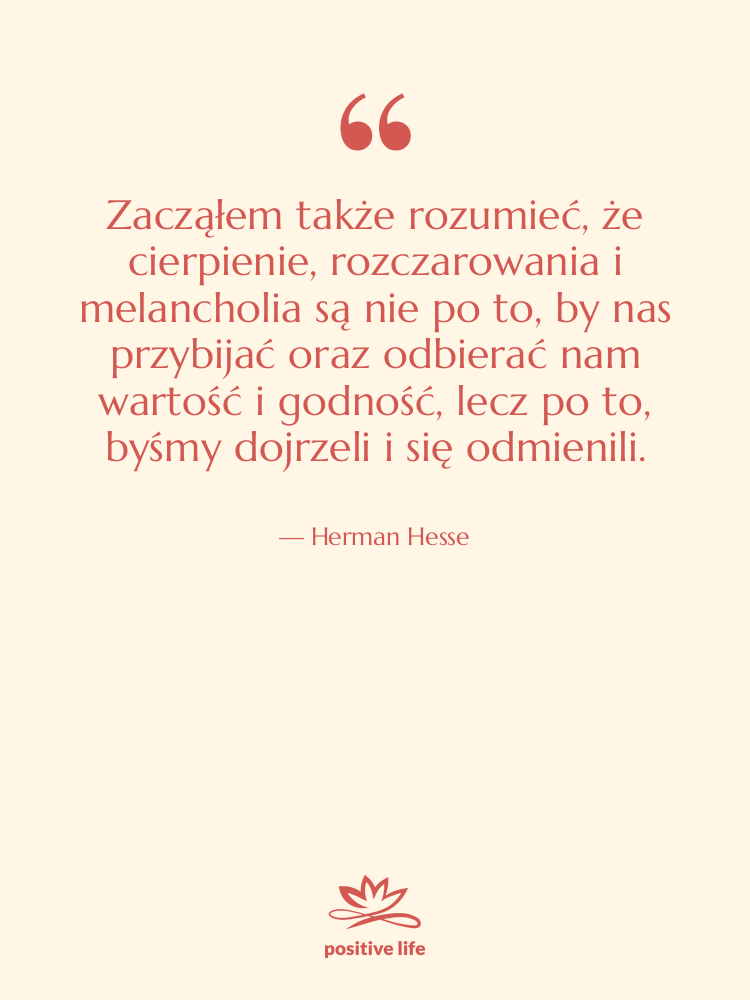 Cytat: Herman Hesse - Zacząłem także rozumieć, że cierpienie,…