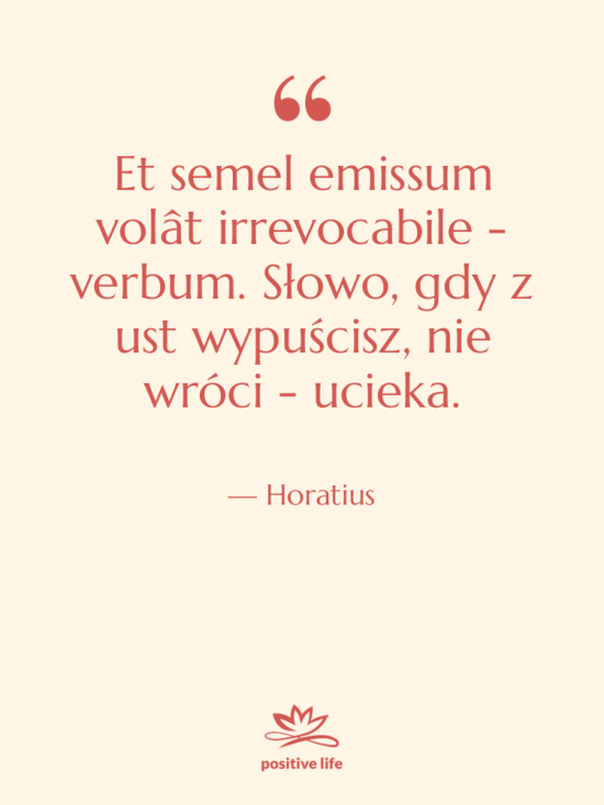 Cytat: Horatius - Et semel emissum volât irrevocabile…