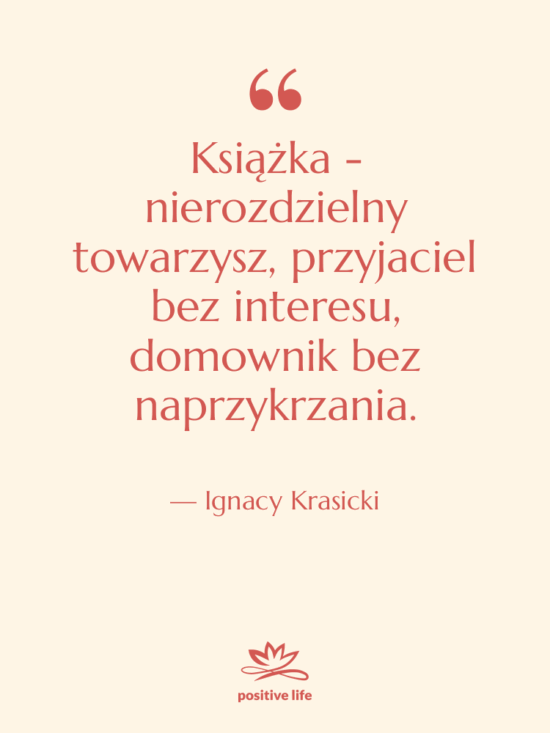 Cytat: Ignacy Krasicki - Książka - nierozdzielny towarzysz, przyjaciel…