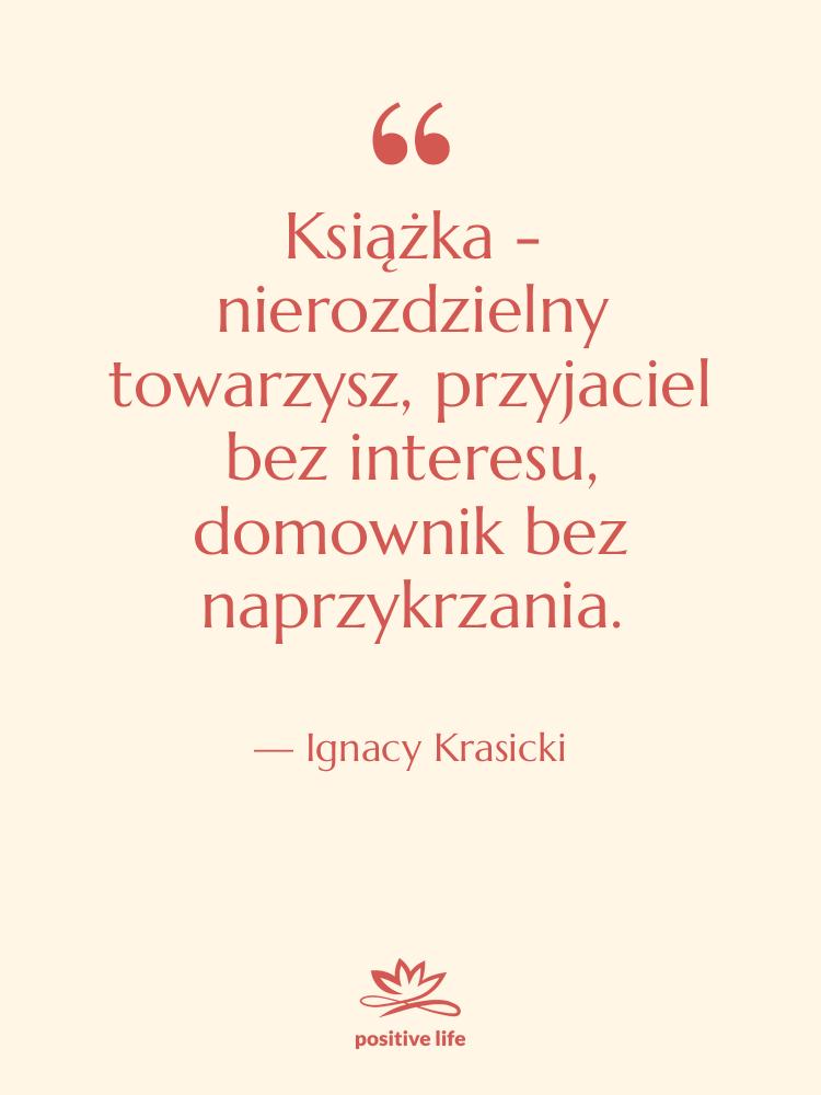 Cytat: Ignacy Krasicki - Książka - nierozdzielny towarzysz, przyjaciel…