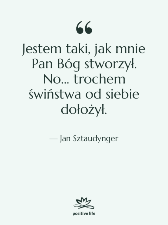 Cytat: Jan Sztaudynger - Jestem taki, jak mnie Pan…