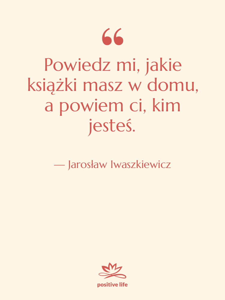 Cytat: Jarosław Iwaszkiewicz - Powiedz mi, jakie książki masz…