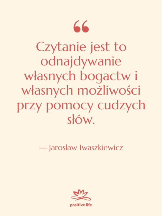 Cytat: Jarosław Iwaszkiewicz - Czytanie jest to odnajdywanie własnych…