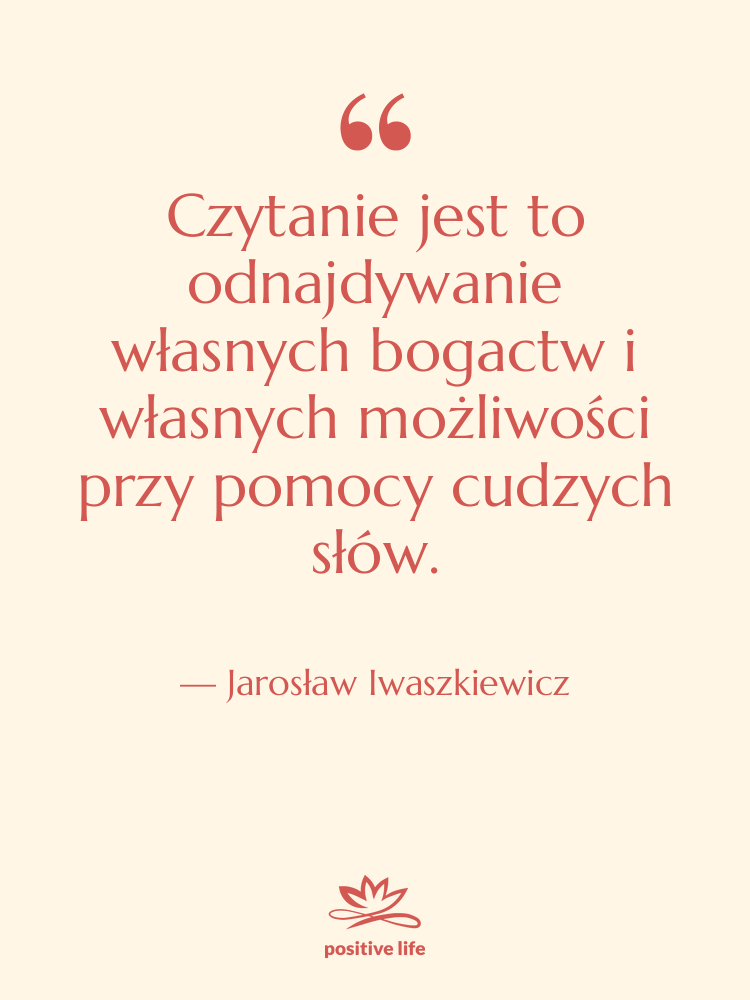 Cytat: Jarosław Iwaszkiewicz - Czytanie jest to odnajdywanie własnych…