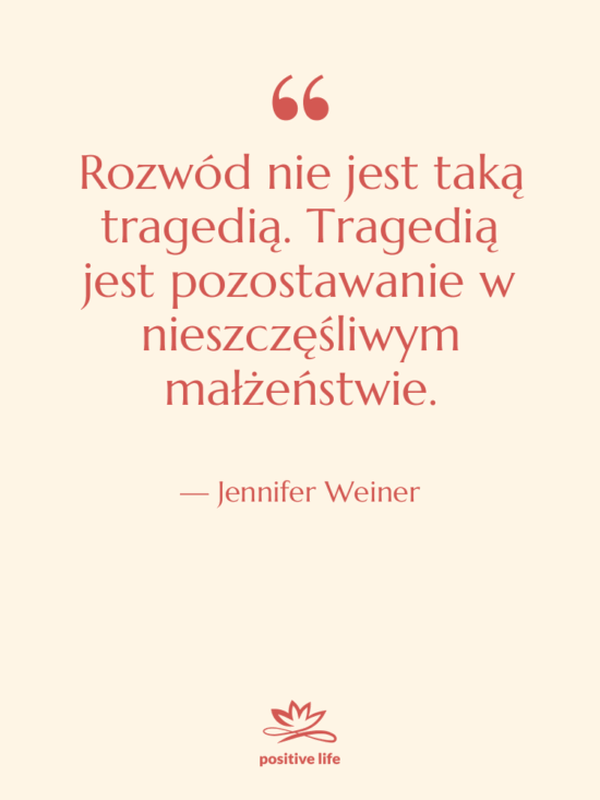 Cytat: Jennifer Weiner - Rozwód nie jest taką tragedią.…