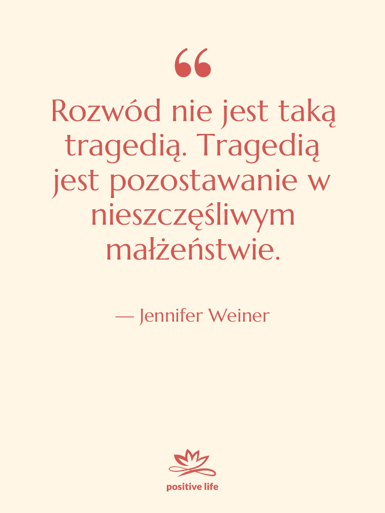 Cytat: Jennifer Weiner - Rozwód nie jest taką tragedią.…