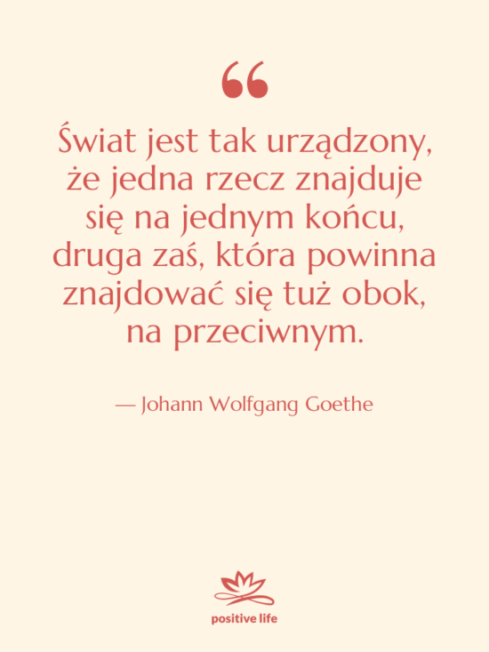 Cytat: Johann Wolfgang Goethe - Świat jest tak urządzony, że…
