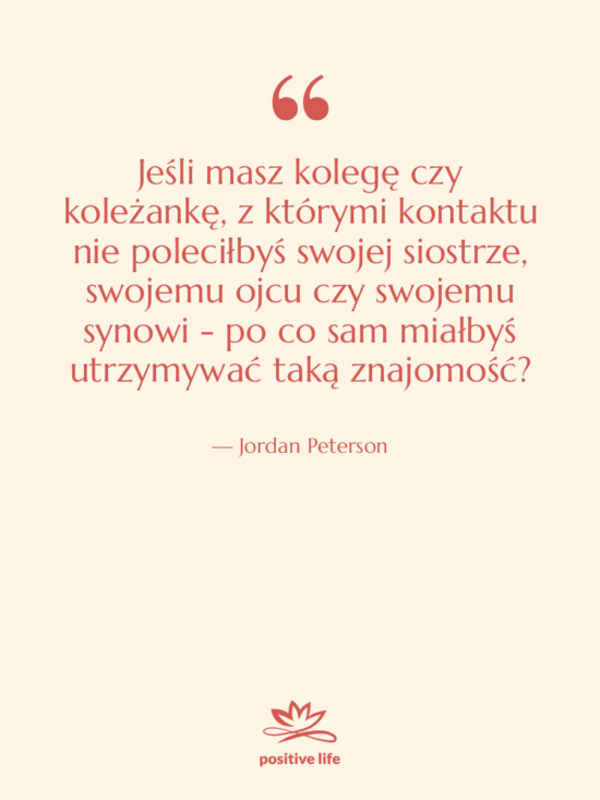 Cytat: Jordan Peterson - Jeśli masz kolegę czy koleżankę,&hellip;