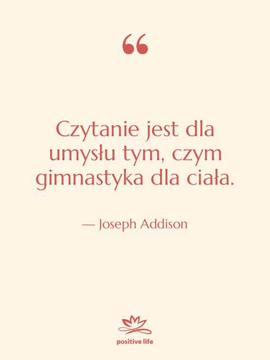 Cytat: Joseph Addison - Czytanie jest dla umysłu tym,…