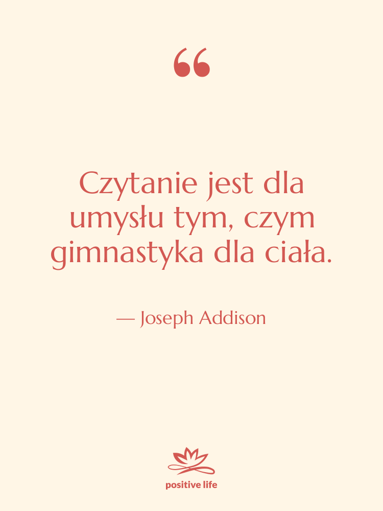 Cytat: Joseph Addison - Czytanie jest dla umysłu tym,…