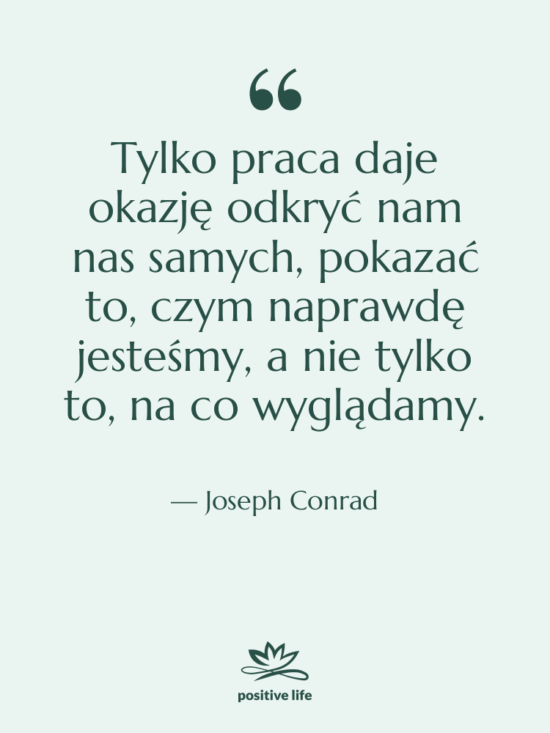 Cytat: Joseph Conrad - Tylko praca daje okazję odkryć…