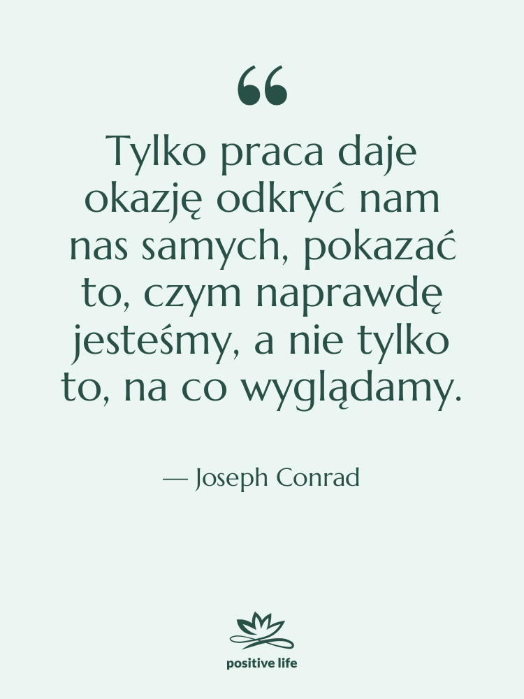 Cytat: Joseph Conrad - Tylko praca daje okazję odkryć…
