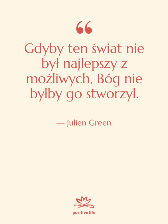 Cytat: Julien Green - Gdyby ten świat nie był…