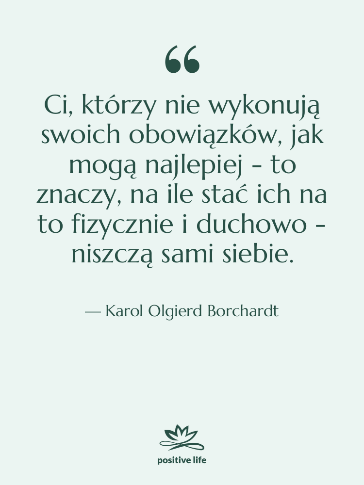 Cytat: Karol Olgierd Borchardt - Ci, którzy nie wykonują swoich…