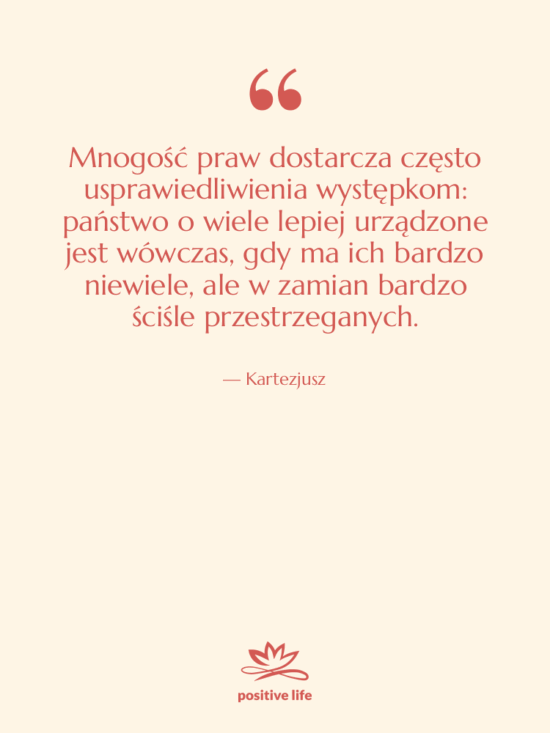 Cytat: Kartezjusz - Mnogość praw dostarcza często usprawiedliwienia…