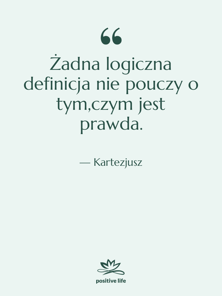 Cytat: Kartezjusz - Żadna logiczna definicja nie pouczy…