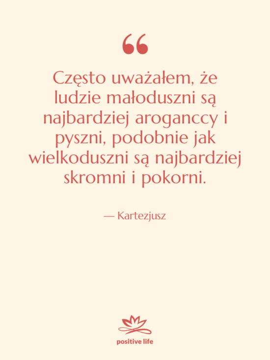 Cytat: Kartezjusz - Często uważałem, że ludzie małoduszni…