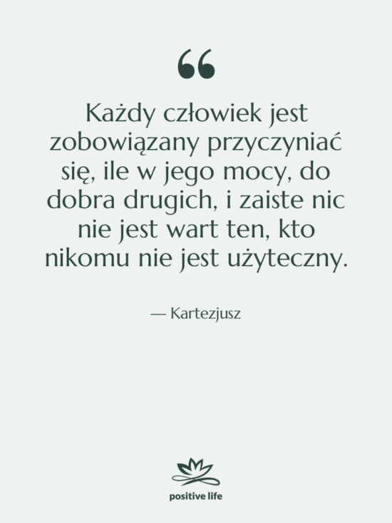 Cytat: Kartezjusz - Każdy człowiek jest zobowiązany przyczyniać…