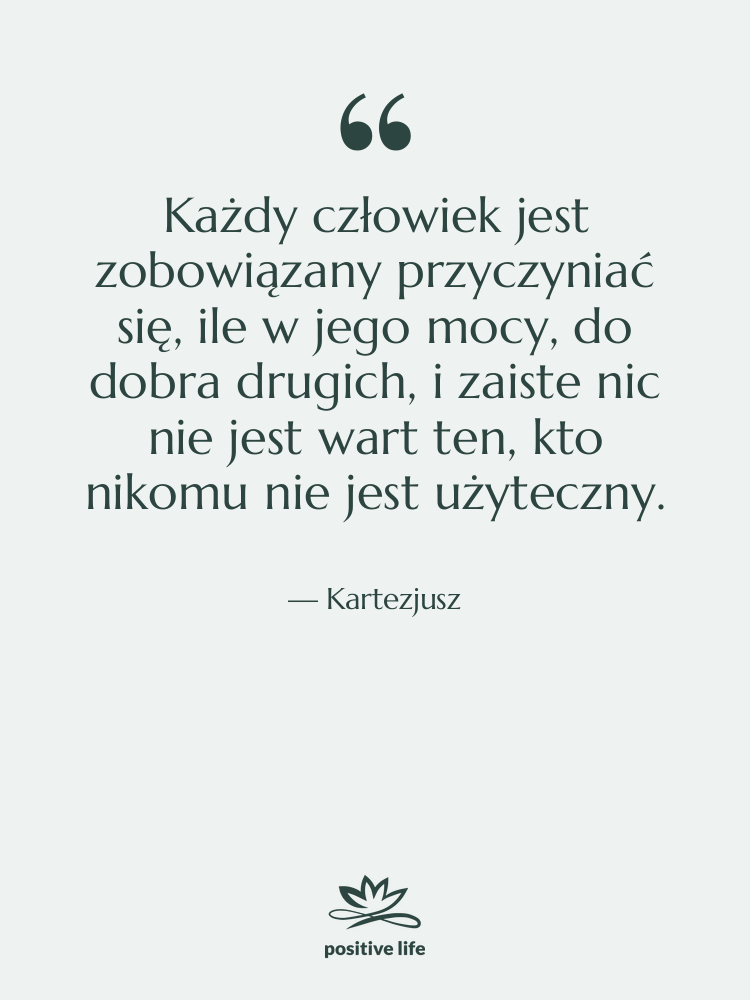 Cytat: Kartezjusz - Każdy człowiek jest zobowiązany przyczyniać…