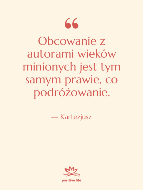Cytat: Kartezjusz - Obcowanie z autorami wieków minionych…