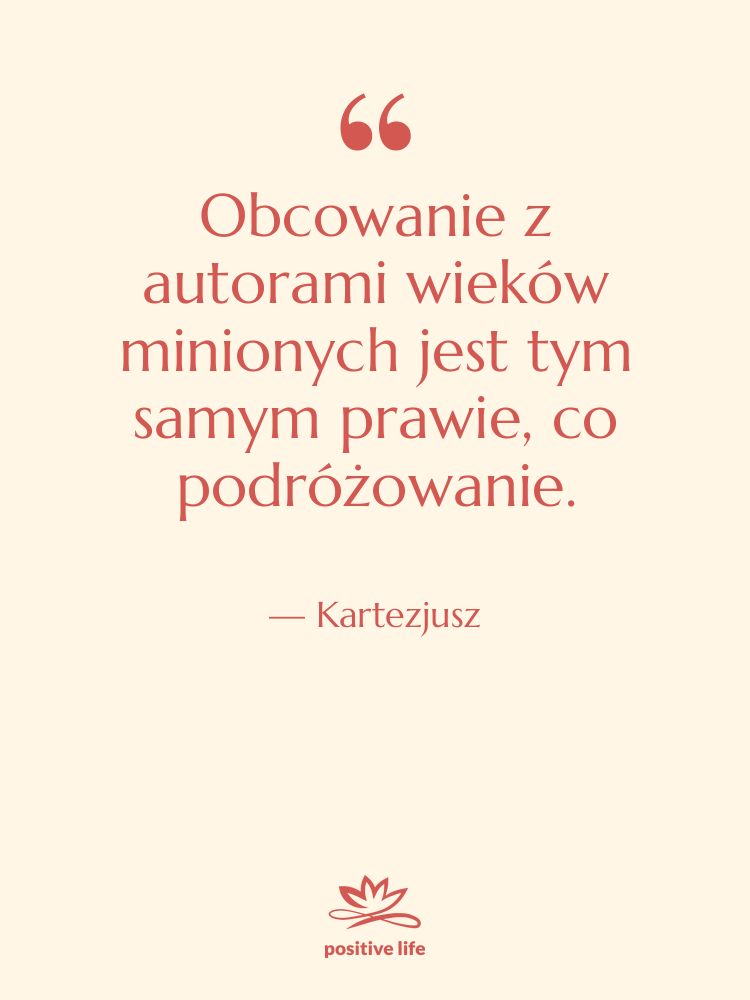 Cytat: Kartezjusz - Obcowanie z autorami wieków minionych…
